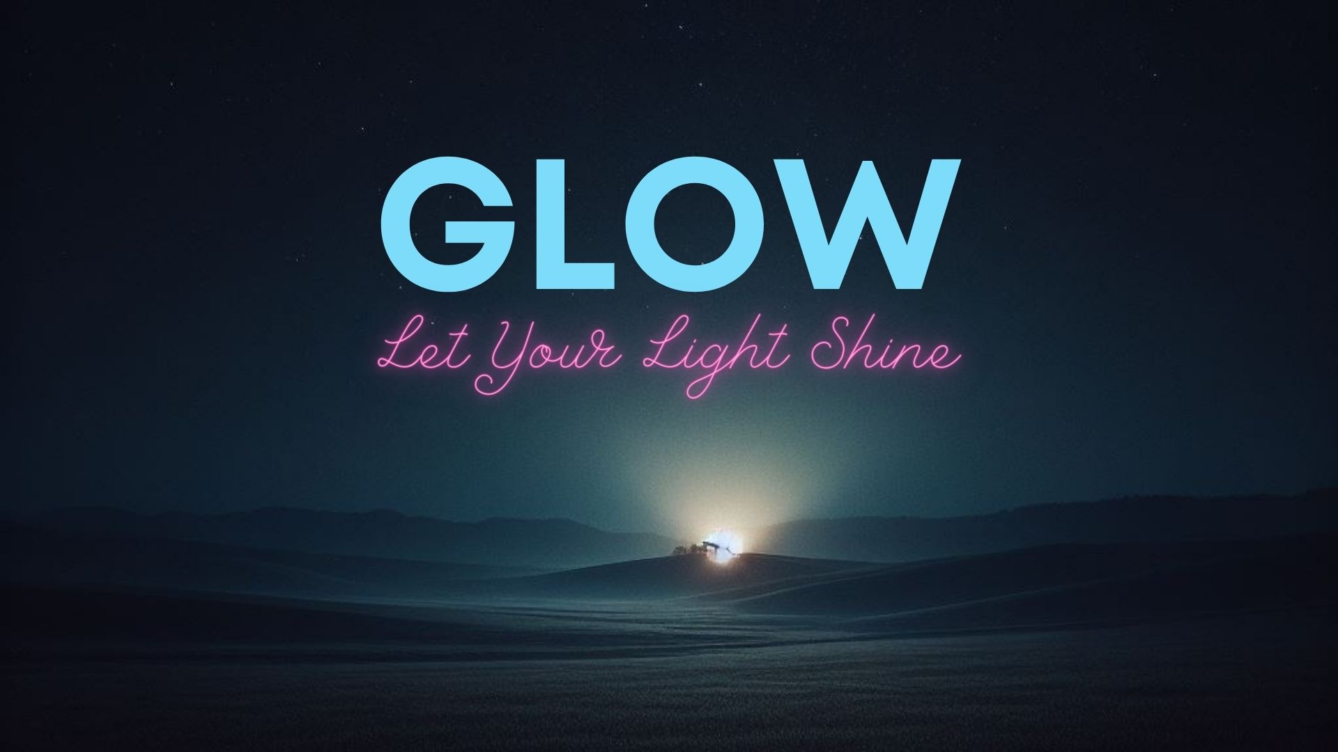 Glow: Let Your Light Shine